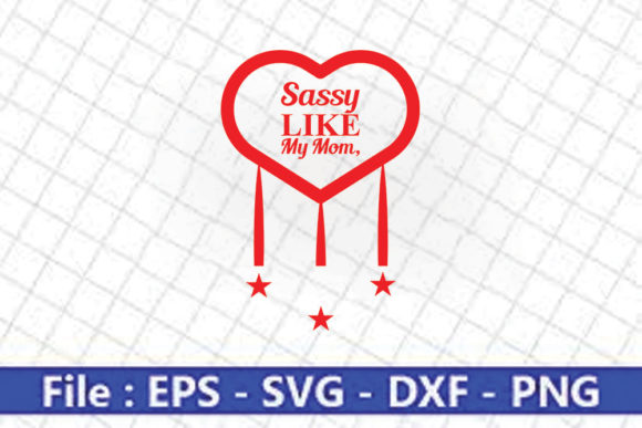 Baby Svg Design, Sassy Like My Mom Graphics Crafts