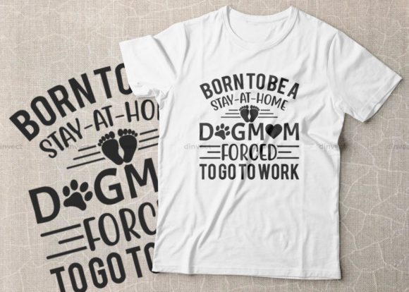 Born to Be a Stay at Home Dog Mom Forced Graphics Crafts