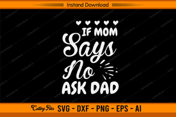 If Mom Says No Ask Dad Graphics for Crafts