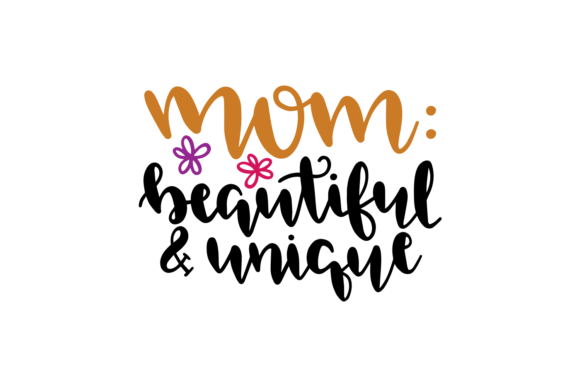 Mom Beautiful Unique: Graphics for Crafts