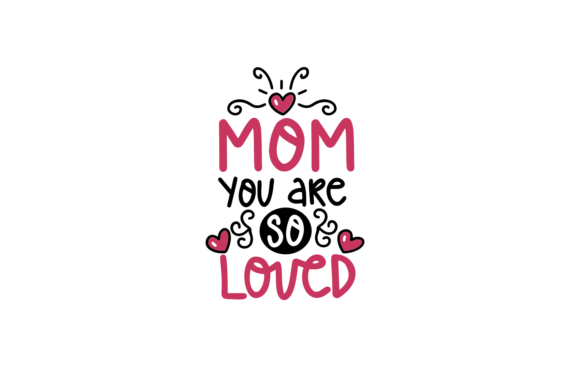 Mom, You Are so Loved: Graphics for Crafts