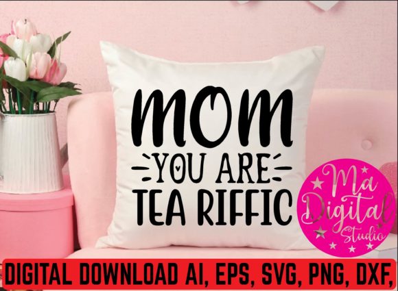 Mom You Are Tea Riffic: Graphics for Crafts