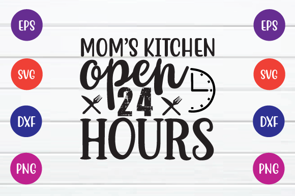 Mom’s Kitchen Open 24 Hours Graphics for Crafts