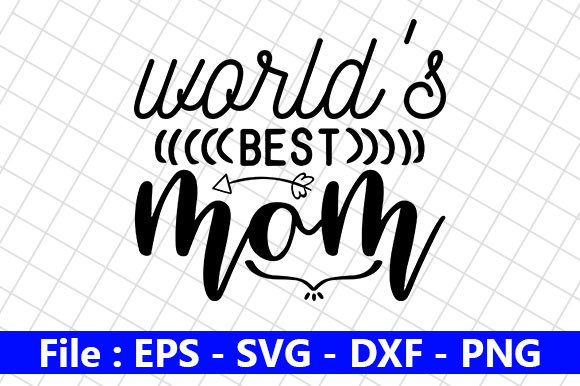Mother s Day SVG Design, World s Best Graphics for Crafts