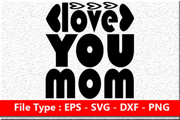 Mother's Day SVG: Love You Mom Graphics & Crafts