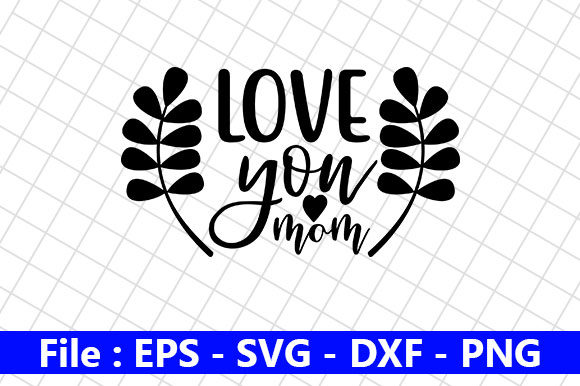 Mothers Day Design, Love You Mom: Graphics for Crafts