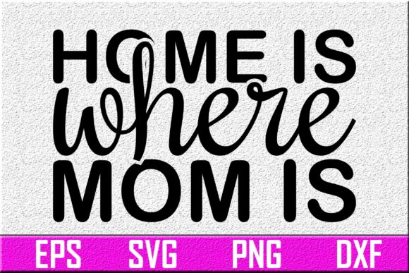 Women s Day Svg Design. Home is Where Mo Graphics for Crafts